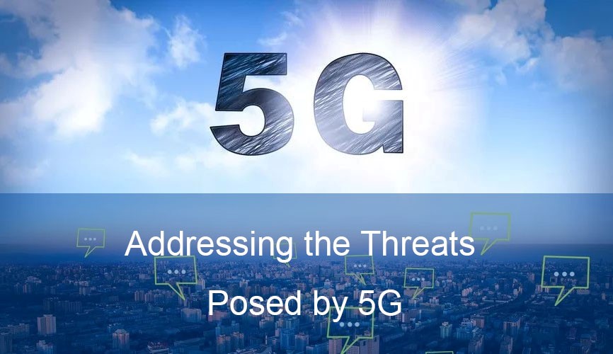 Addressing the threats posed by 5G