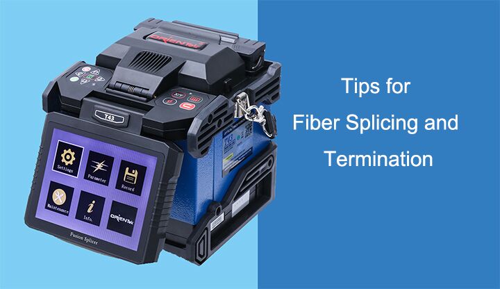 Tips for Fiber Splicing and Termination